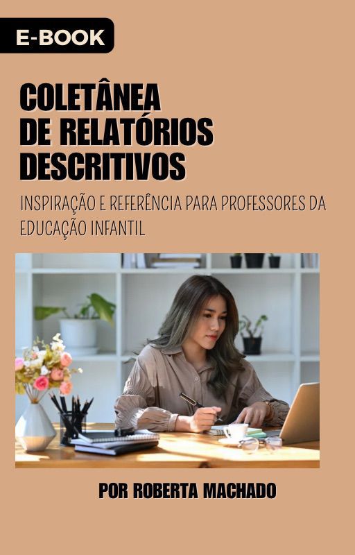 Capa de E-book: Coletânea de Relatórios Educação Infantil- Inspiração e Referência para Professores da Educação Infantil